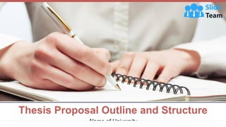 Name of University
Thesis Proposal Outline and Structure
 