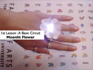 1st Lesson :A Basic Circuit
Moonlit Flower
 