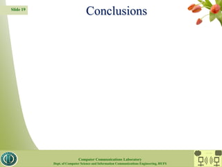Slide 19
Conclusions
CC Lab.
Computer Communications Laboratory
Dept. of Computer Science and Information Communications Engineering, HUFS
 
