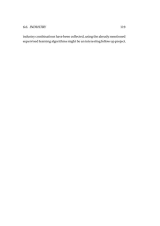 6.6. INDUSTRY                                                       119

industry combinations have been collected, using the already mentioned
supervised learning algorithms might be an interesting follow up project.
 