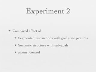 Experiment 2
n

Compared affect of
n

Segmented instructions with goal state pictures

n

Semantic structure with sub-goals

n

against control

 