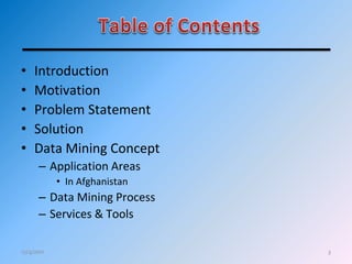 • Introduction
• Motivation
• Problem Statement
• Solution
• Data Mining Concept
– Application Areas
• In Afghanistan
– Data Mining Process
– Services & Tools
312/4/2011
 
