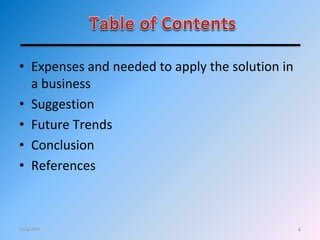 • Expenses and needed to apply the solution in
a business
• Suggestion
• Future Trends
• Conclusion
• References
412/4/2011
 