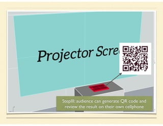 StepIII: audience can generate QR code and
review the result on their own cellphone
 