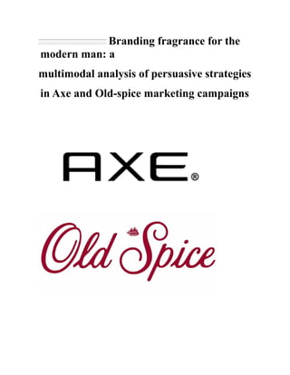 Branding fragrance for the
modern man: a
multimodal analysis of persuasive strategies
in Axe and Old-spice marketing campaigns
 
