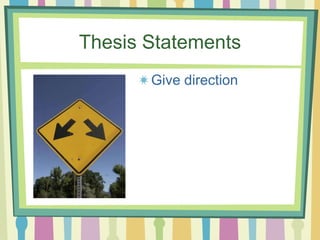 Thesis Statements
Give direction
 