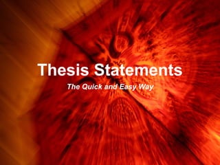 Thesis Statements
The Quick and Easy Way

 