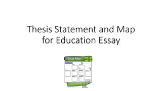 Thesis Statement and Map
for Education Essay
 