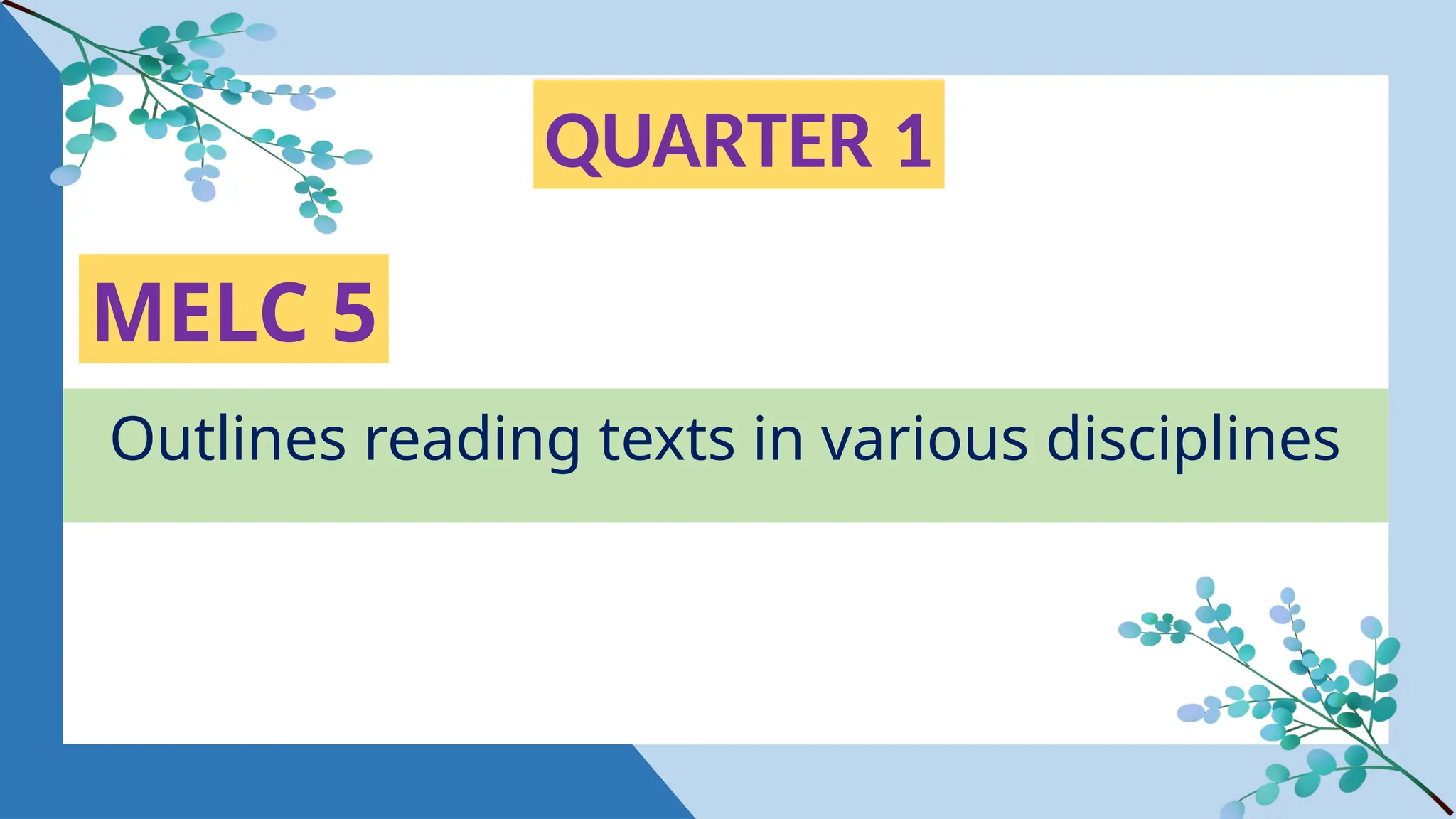Differentiates language used in academic textDifferentiates language used in academic texts from various disciplines
s from various disciplines
QUARTER 1
MELC 5
Outlines reading texts in various disciplines
 