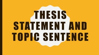 THESIS
STATEMENT AND
TOPIC SENTENCE
 