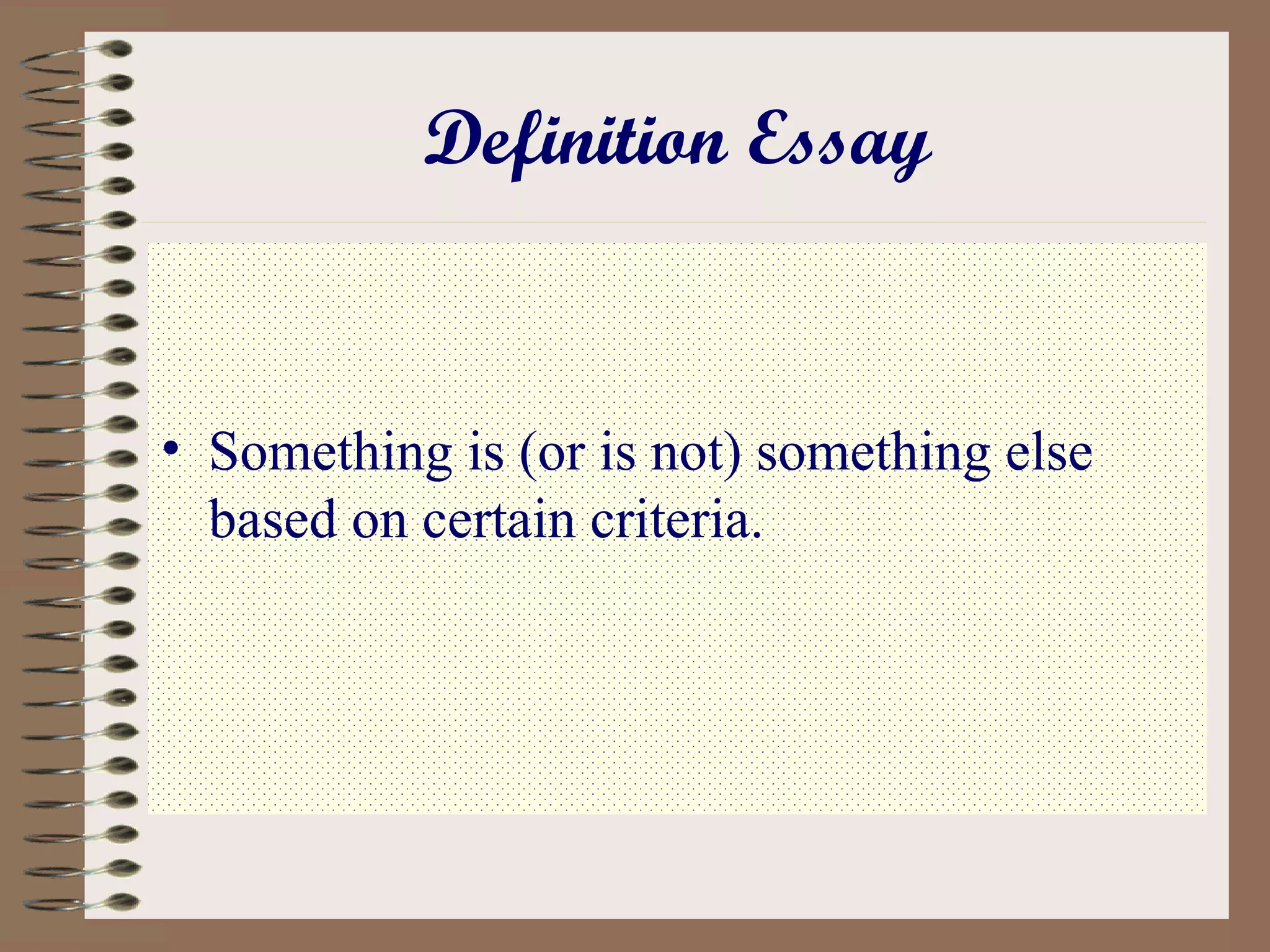 Definition Essay


• Something is (or is not) something else
  based on certain criteria.
 
