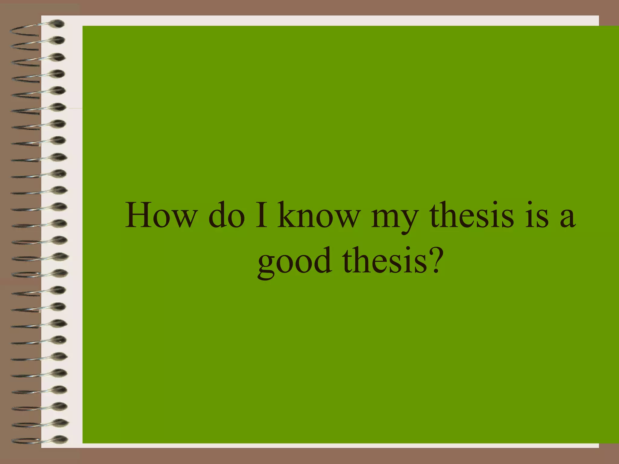 How do I know my thesis is a
       good thesis?
 
