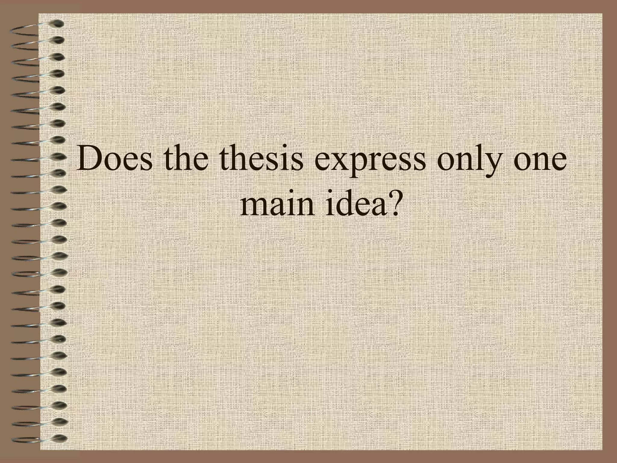 Does the thesis express only one
           main idea?
 