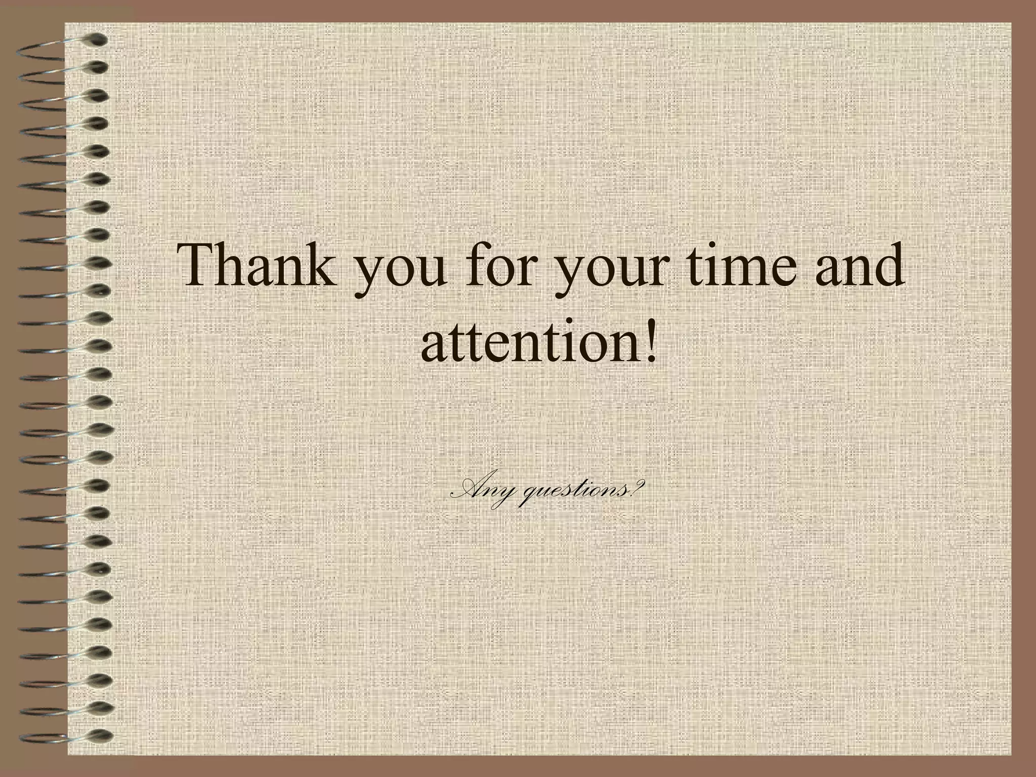 Thank you for your time and
        attention!

          Any questions?
 