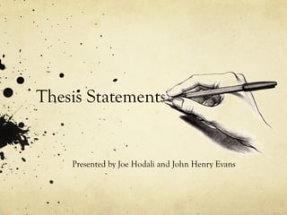 Thesis Statements Presented by Joe Hodali and John Henry Evans 