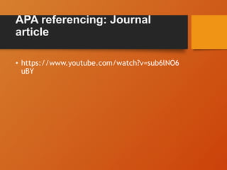 APA referencing: Journal
article
• https://www.youtube.com/watch?v=sub6lNO6
uBY
 