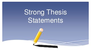Strong Thesis 
Statements 
 