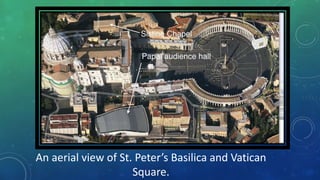 An aerial view of St. Peter’s Basilica and Vatican
Square.
 