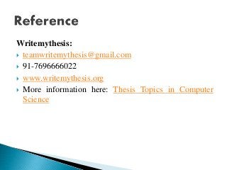 Writemythesis:
 teamwritemythesis@gmail.com
 91-7696666022
 www.writemythesis.org
 More information here: Thesis Topics in Computer
Science
 