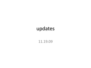 updates 11.19.09 