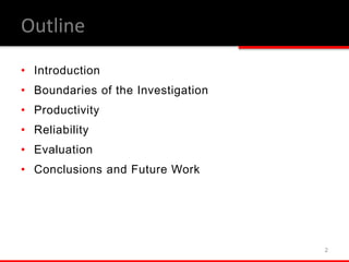 Outline
• Introduction
• Boundaries of the Investigation
• Productivity
• Reliability
• Evaluation
• Conclusions and Future Work
2
 