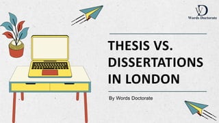 By Words Doctorate
THESIS VS.
DISSERTATIONS
IN LONDON
 