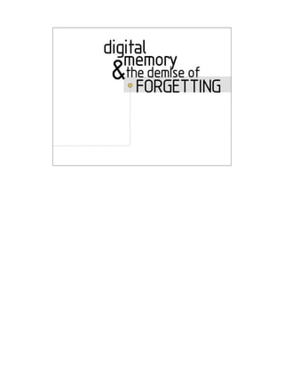 Digital Memory and the
 Demise of Forgetting
 