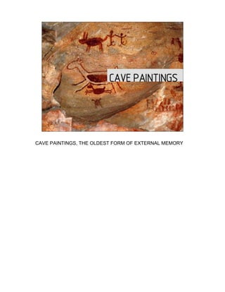 CAVE PAINTINGS, THE OLDEST FORM OF EXTERNAL MEMORY
 