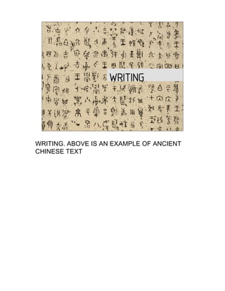 WRITING. ABOVE IS AN EXAMPLE OF ANCIENT
CHINESE TEXT
 