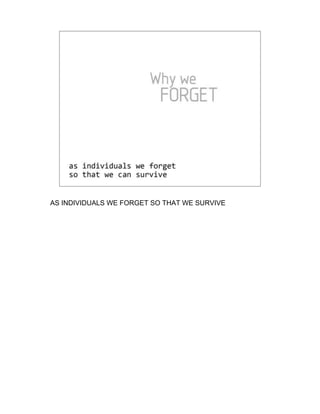 AS INDIVIDUALS WE FORGET SO THAT WE SURVIVE
 
