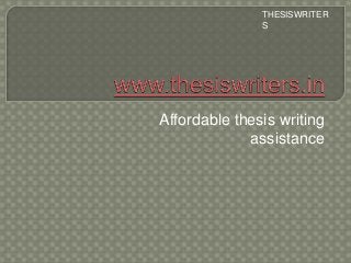 Affordable thesis writing
assistance
THESISWRITER
S
 