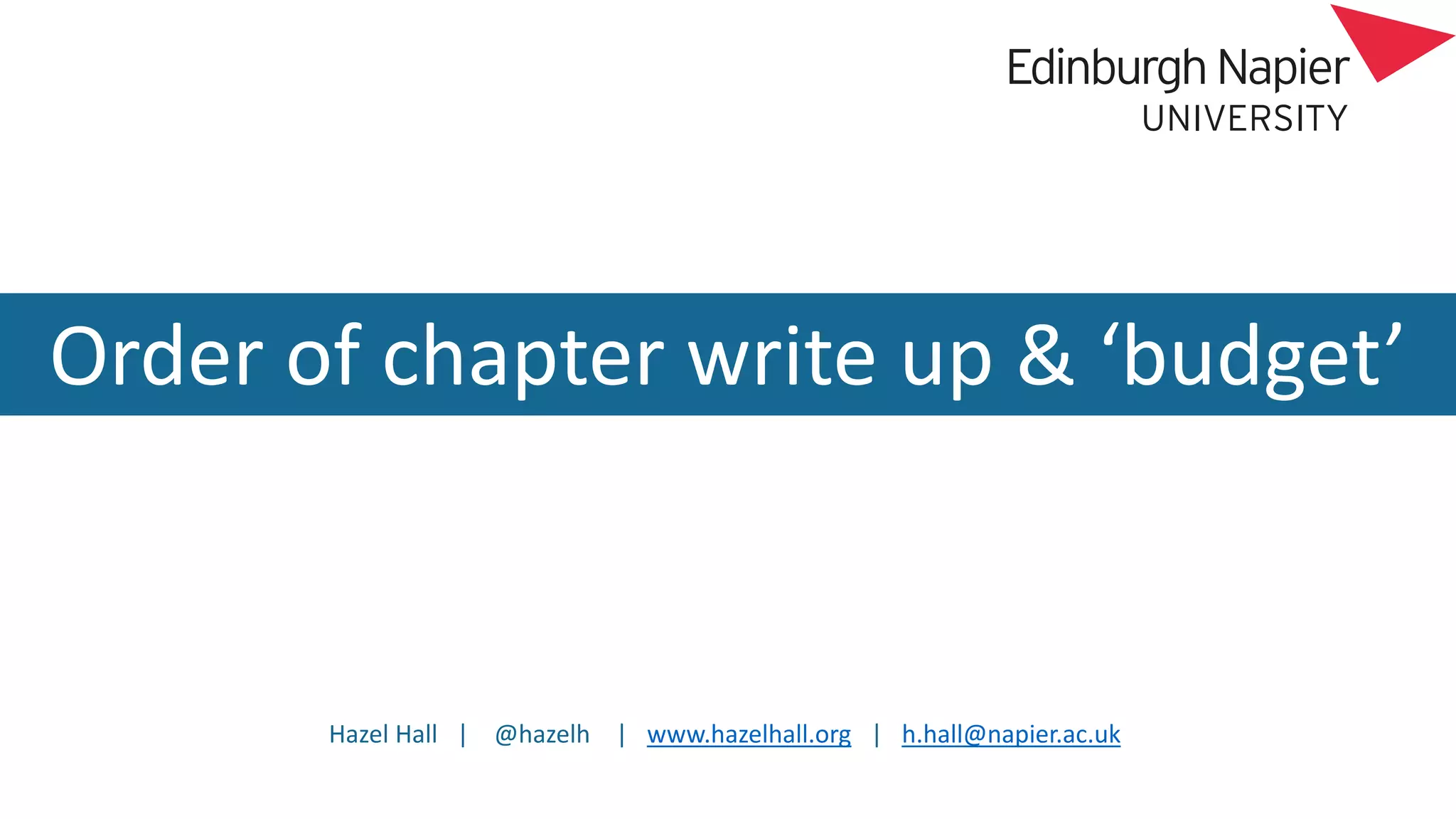 Hazel Hall | @hazelh | www.hazelhall.org | h.hall@napier.ac.uk
Order of chapter write up & ‘budget’
 