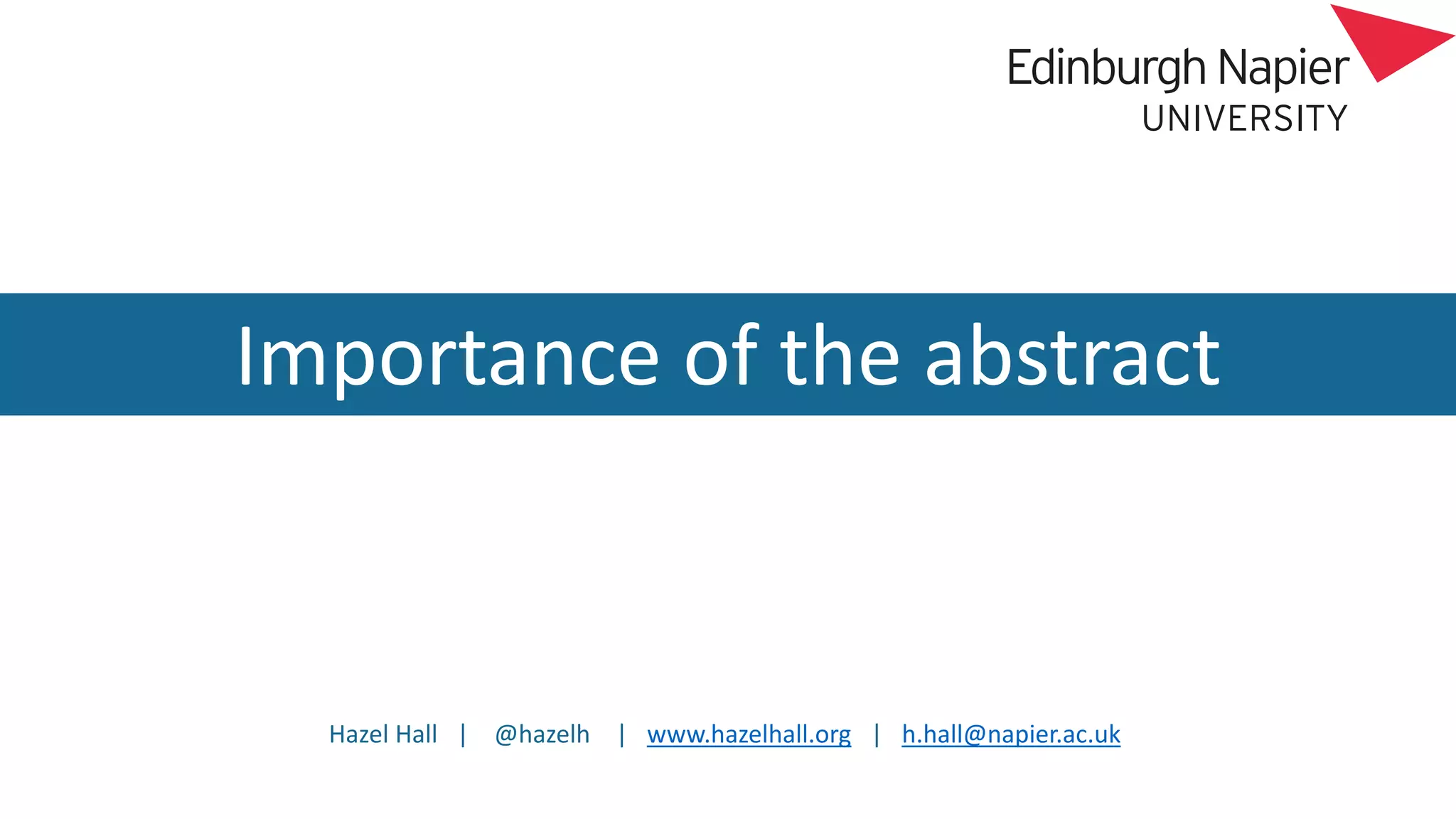 Hazel Hall | @hazelh | www.hazelhall.org | h.hall@napier.ac.uk
Importance of the abstract
 
