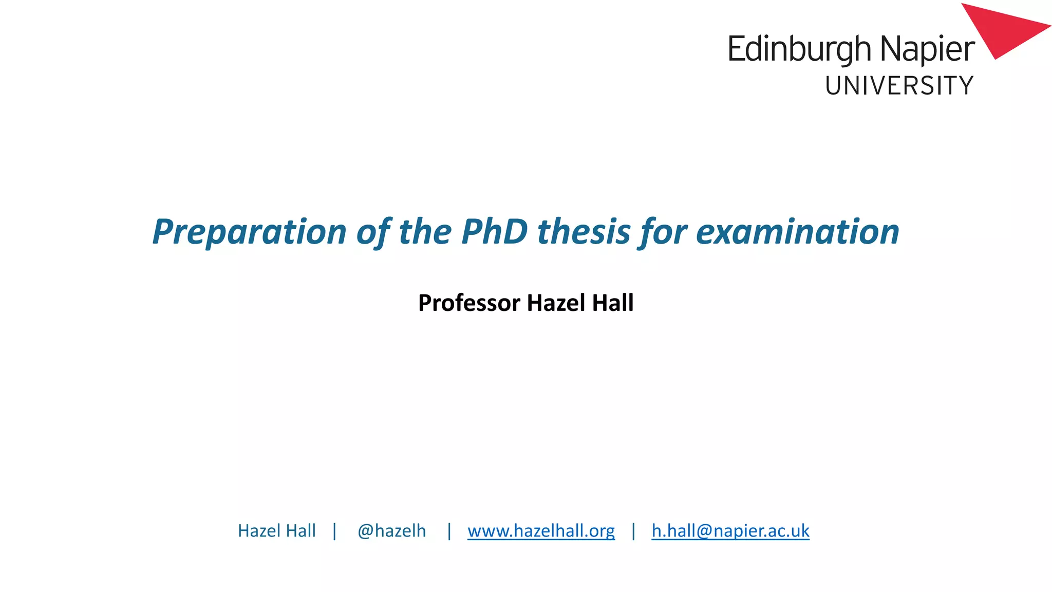Hazel Hall | @hazelh | www.hazelhall.org | h.hall@napier.ac.uk
Preparation of the PhD thesis for examination
Professor Hazel Hall
 