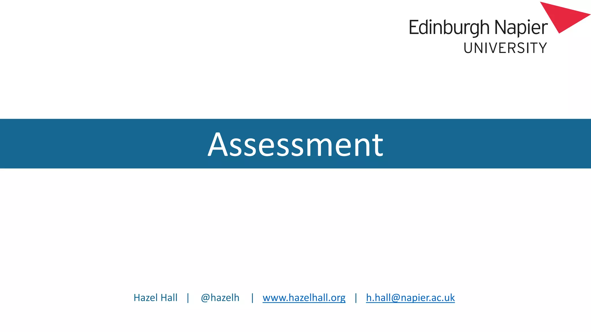 Hazel Hall | @hazelh | www.hazelhall.org | h.hall@napier.ac.uk
Assessment
 