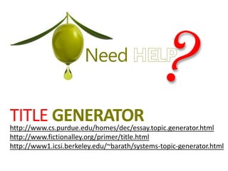 TITLE GENERATORhttp://www.cs.purdue.edu/homes/dec/essay.topic.generator.html
http://www.fictionalley.org/primer/title.html
http://www1.icsi.berkeley.edu/~barath/systems-topic-generator.html
Need
 