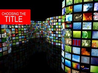 CHOOSING THE
TITLE
 