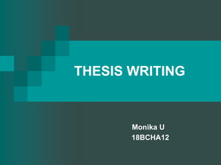 THESIS WRITING
Monika U
18BCHA12
 