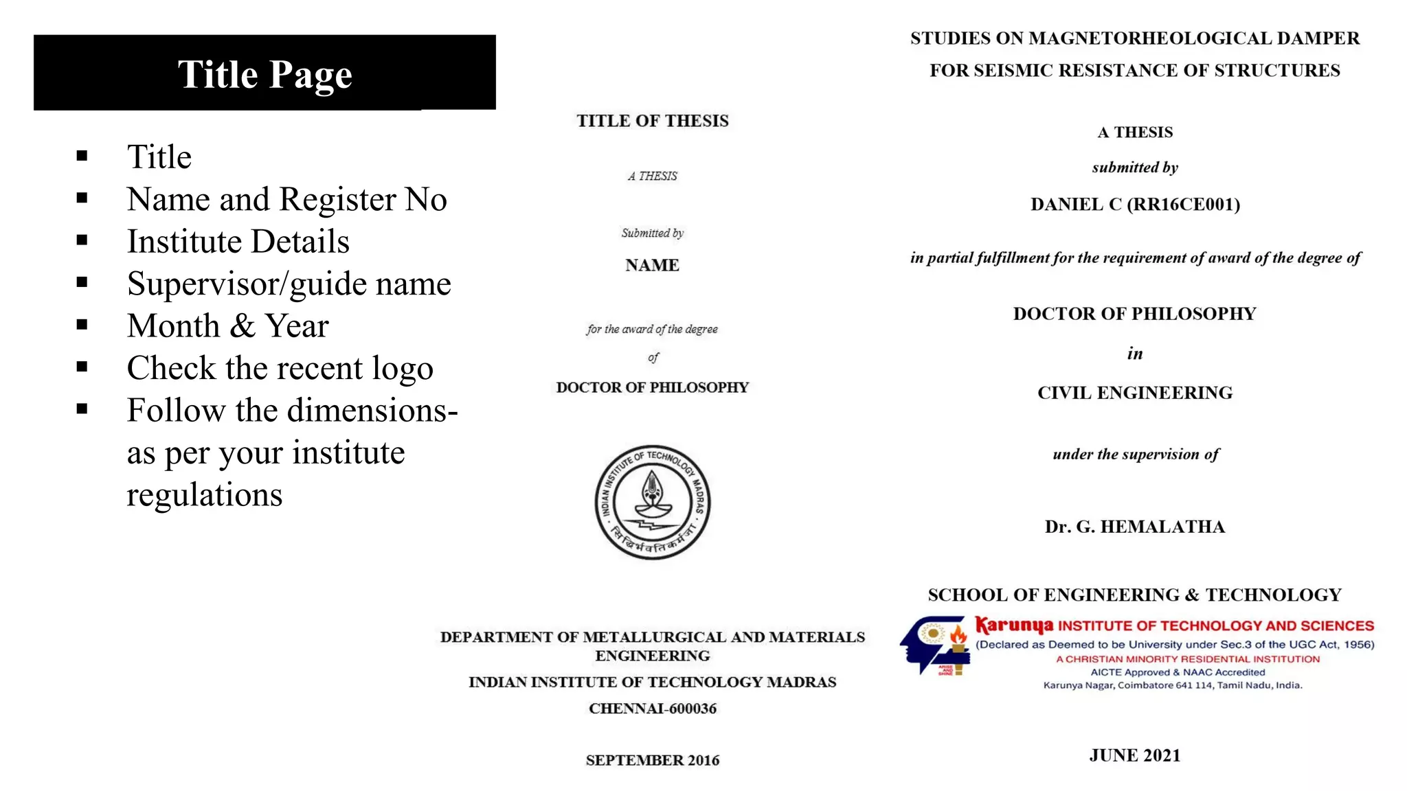 Title Page
▪ Title
▪ Name and Register No
▪ Institute Details
▪ Supervisor/guide name
▪ Month & Year
▪ Check the recent logo
▪ Follow the dimensions-
as per your institute
regulations
 