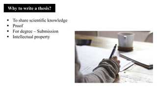 ▪ To share scientific knowledge
▪ Proof
▪ For degree – Submission
▪ Intellectual property
Why to write a thesis?
 