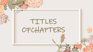 TITLES
OFCHAPTERS
 