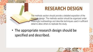 The methods section should provide a detailed exposition of the
research design. The methods section should be organized under
meaningful subheadings and describe techniques used in sufficient
detail to allow others to replicate the study.
 