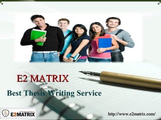 Best Thesis Writing Service
E2 MATRIXE2 MATRIX
http://www.e2matrix.com/http://www.e2matrix.com/
 