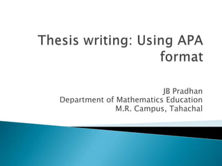 JB Pradhan
Department of Mathematics Education
              M.R. Campus, Tahachal
 