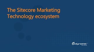 The Sitecore Marketing
Technology ecosystem
 