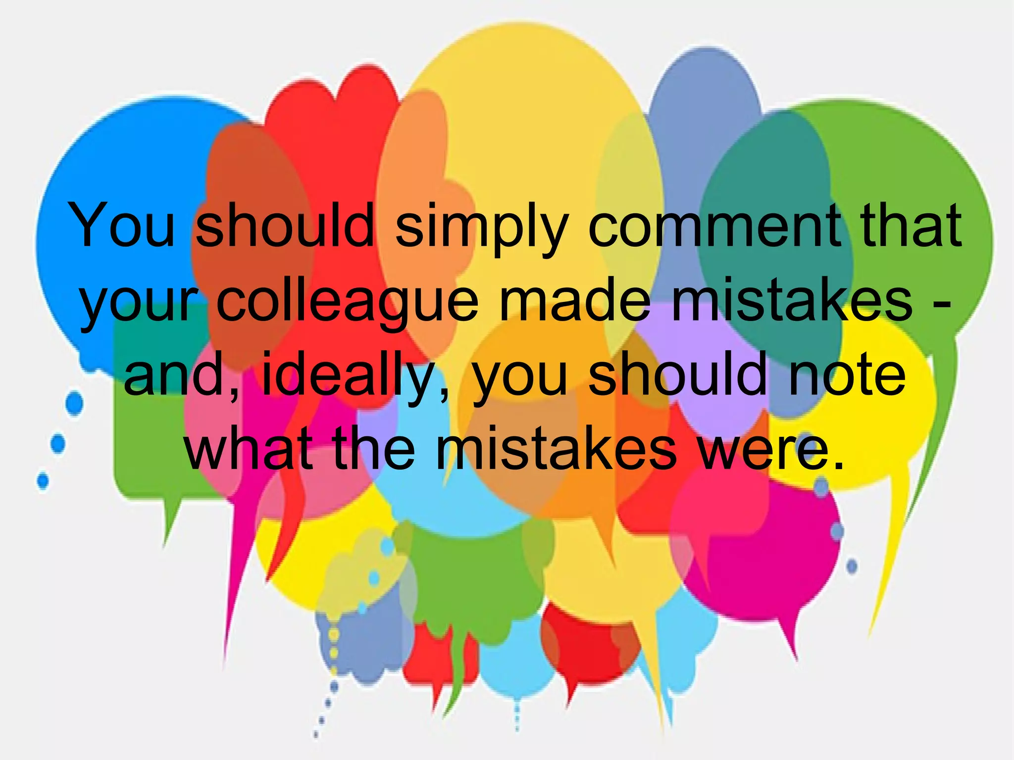 You should simply comment that
your colleague made mistakes -
and, ideally, you should note
what the mistakes were.
 