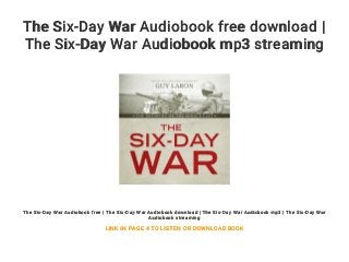 The Six-Day War Audiobook free download |
The Six-Day War Audiobook mp3 streaming
The Six-Day War Audiobook free | The Six-Day War Audiobook download | The Six-Day War Audiobook mp3 | The Six-Day War
Audiobook streaming
LINK IN PAGE 4 TO LISTEN OR DOWNLOAD BOOK
 