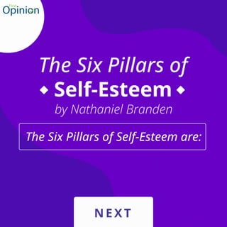 N E X T
The Six Pillars of
Self-Esteem
by Nathaniel Branden
The Six Pillars of Self-Esteem are:
 