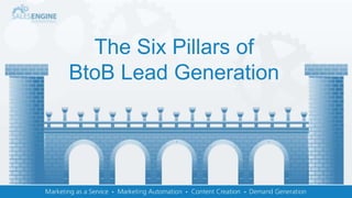 The Six Pillars of
BtoB Lead Generation
 
