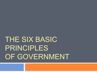 THE SIX BASIC
PRINCIPLES
OF GOVERNMENT

 